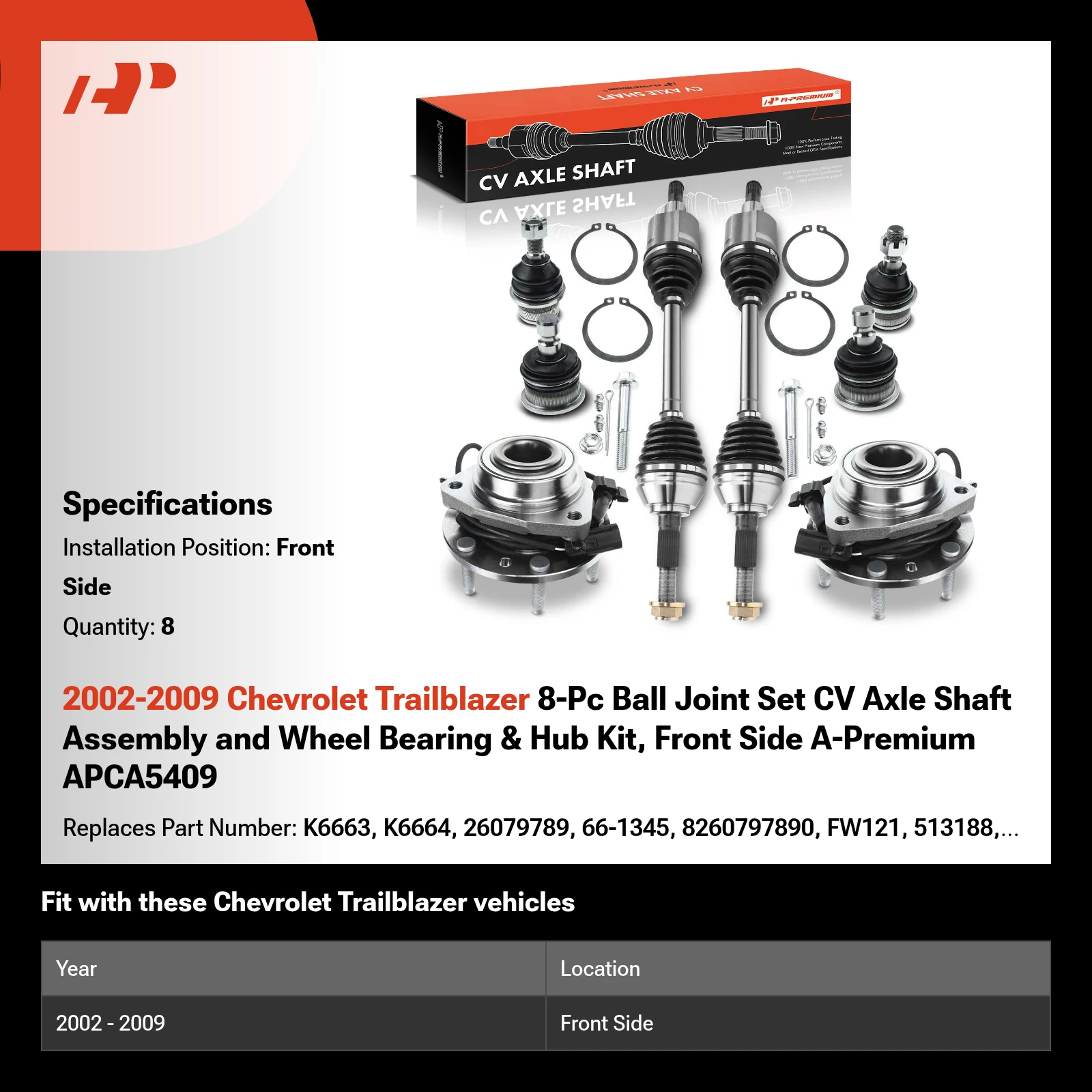 2002-2009 Chevrolet Trailblazer 8-Pc Ball Joint Set CV Axle Shaft Assembly and Wheel Bearing & Hub Kit, Front Side A-Premium APCA5409