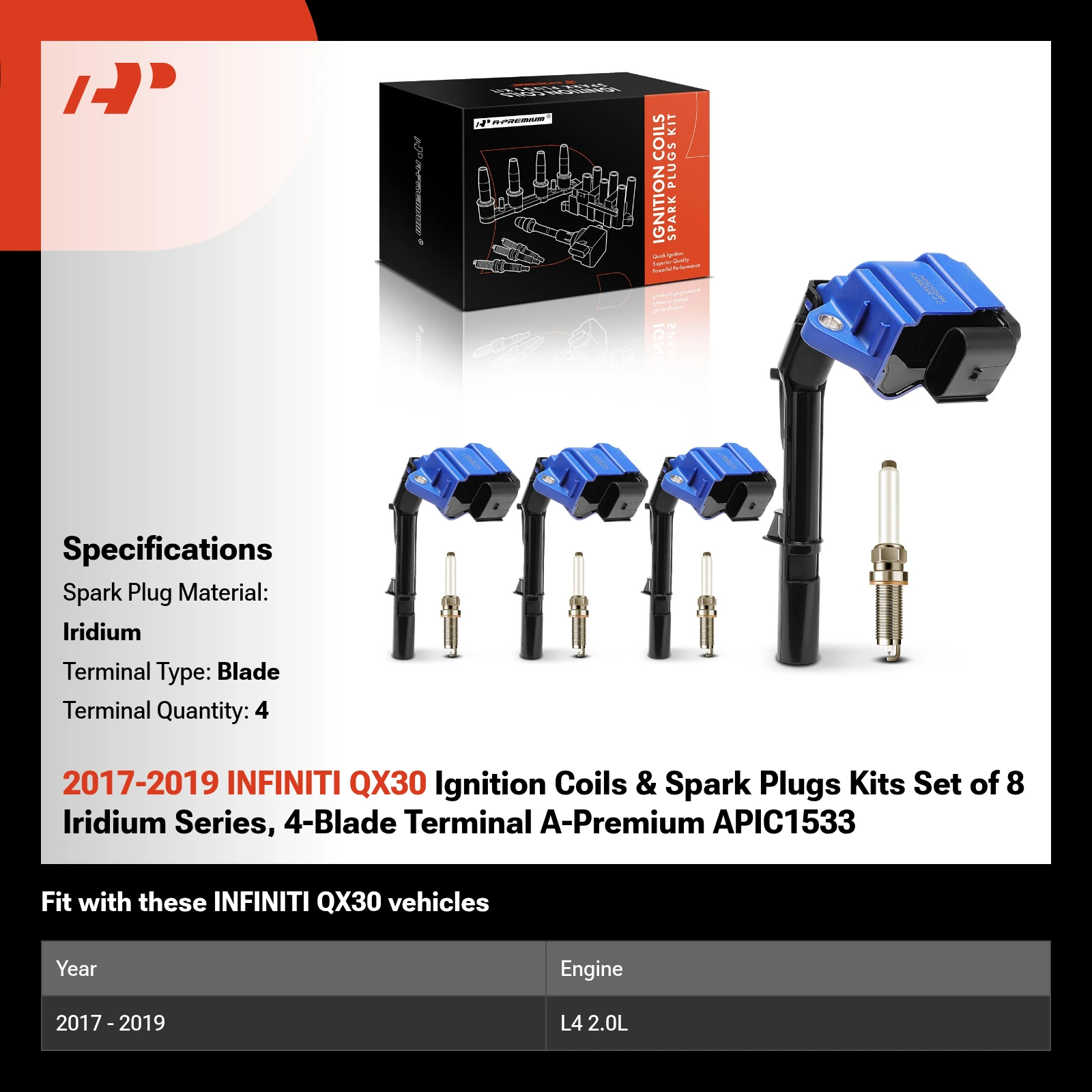 2017-2019 INFINITI QX30 Ignition Coils & Spark Plugs Kits Set of 8 Iridium Series, 4-Blade Terminal A-Premium APIC1533