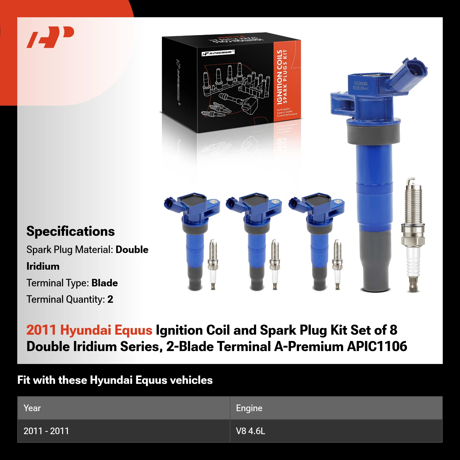 2011 Hyundai Equus Ignition Coil and Spark Plug Kit Set of 8 Double Iridium Series, 2-Blade Terminal A-Premium APIC1106